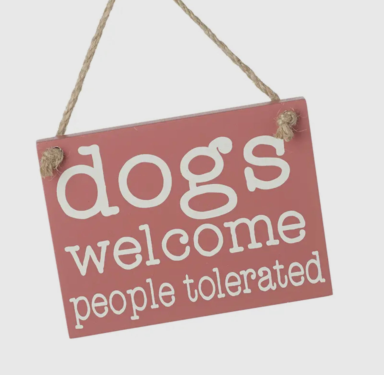 Dogs Welcome People Tolerated Wooden Hanging Sign